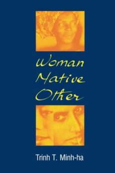 woman, native, other: writing postcoloniality and feminism-trinh t. minh ha-9780253205032