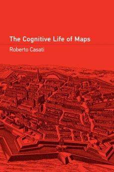 the cognitive life of maps (ebook)-roberto casati-9780262377232