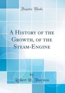 a history of the growth, of the steam-engine (classic reprint)-9780265995532