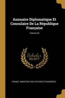 annuaire diplomatique et consulaire de la republique française; volume 26-9780270568332