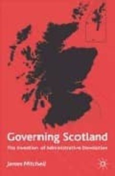 governing scotland: the invetion of administrative devolution-james mitchell-9780333743232