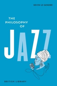 the philosophy of jazz-kevin le gendre-9780712355032
