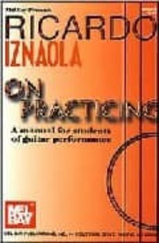 on practicing: a manual for students of guitar performance-ricardo iznaola-9780786658732
