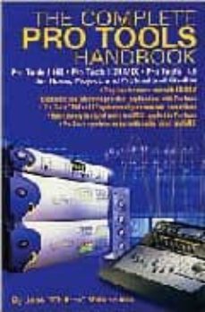 the complete pro tools handbook: pro tools/ hd.pro tools/ 24 mix. pro tools/ le for home, project, and professional studios-jose chilitos valenzuela-9780879307332