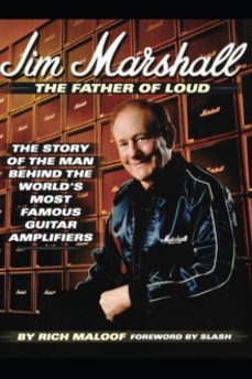 jim marshall: the father of loud- the story of the man behind the world s most famous guitar amplifiers-richard maloof-9780879308032