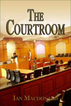 the courtroom (ebook)-ian macdonald-9781301336432