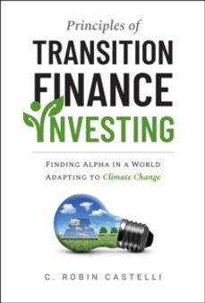 principles of transition finance investing-c. robin castelli-9781394351732