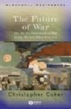 the future of war: the re-enchantment of war in the twenty-first century-christopher coker-9781405120432