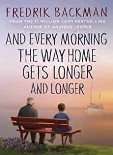 and every morning the way home gets longer and longer-fredrik backman-9781405937832