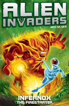 alien invaders 2: infernox - the fire starter (ebook)-max silver-9781409046332