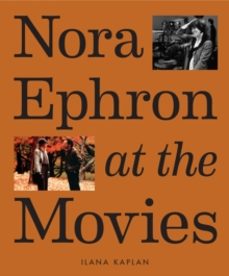 nora ephron at the movies-ilana kaplan-9781419763632