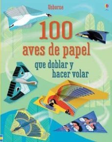 100 aves de papel que doblar y hacer volar-9781474926232