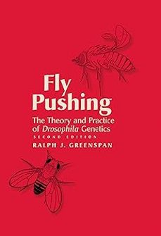 fly pushing: the theory and practice of drosophila genetics, second edition-ralph j. greenspan-9781621822332