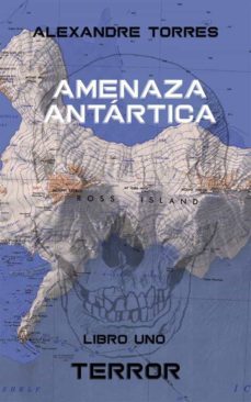 amenaza antartica - libro uno: terror (ebook)-alexandre torres-9781667442532