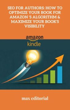 seo for authors: how to optimize your book for amazon 's algorithm &amp; maximize your book's visibility (ebook)-9781779741332