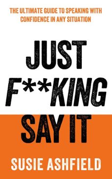 just f**king say it (ebook)-susie ashfield-9781783968732