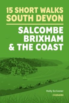 15 short walks in south devon - salcombe, brixham and the coast-holly scrivener-9781786312532