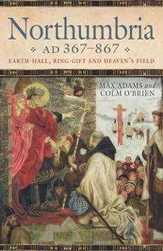 northumbria ad 367-867 (ebook)-max adams-colm o'brien-9781788857932