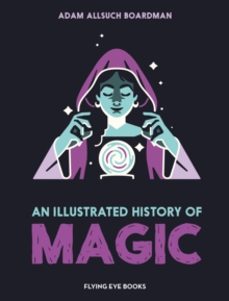 an illustrated history of magic-adam allsuch boardman-9781838743932