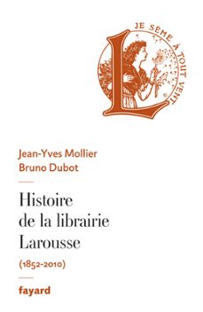 histoire de la librairie larousse (ebook)-jean yves mollier-bruno dubot-9782213669632