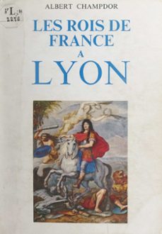les rois de france a lyon (ebook)-albert champdor-9782307560432
