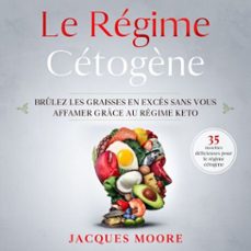 le regime cetogène. brulez les graisses en excès sans vous affamer grace au regime keto (audiolibro)-jacques moore-9782364069732