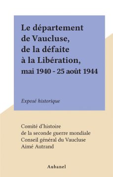 le departement de vaucluse, de la defaite a la liberation, mai 1940 - 25 aout 1944 (ebook)-9782402630832