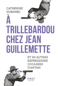 a trillebardou chez jean guillemette ! et 99 expressions cocasses d'antan (ebook)-catherine guennee-9782412047132