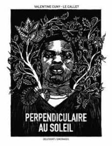 perpendiculaire au soleil (bd fnac-france inter 2023;  grand prix artemisia 2023)-valentine cuny le callet-9782413044932