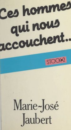 ces hommes qui nous accouchent (ebook)-marie-josé jaubert-9782706282232