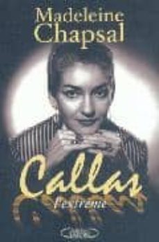 callas l extreme-madeleine chapsal-9782840988632