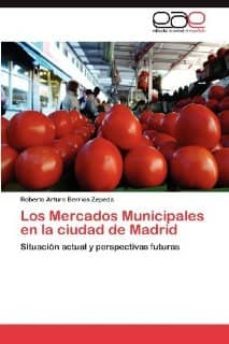 los mercados municipales en la ciudad de madrid-roberto arturo berrios zepeda-9783659021732