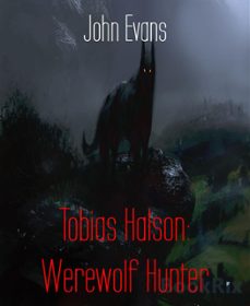 tobias halson: werewolf hunter (ebook)-john evans-9783736828032