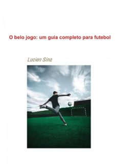 o belo jogo: um guia completo para futebol (ebook)-9783759861832