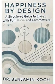 happiness by design: a structured guide to living with fulfillment and commitment (ebook)-benjamin koch-9783818721732