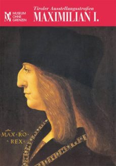 tiroler ausstellungsstrassen: maximilian i (ebook)-9783902966032