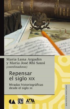repensar el siglo xix (ebook)-maría luna argudín-maría josé rhi sausi-9786071650832