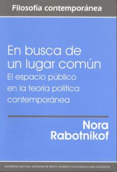 en busca de un lugar comun. el espacio publico en la teoria politica contemporanea (ebook)-nora rabotnikof-9786073058032