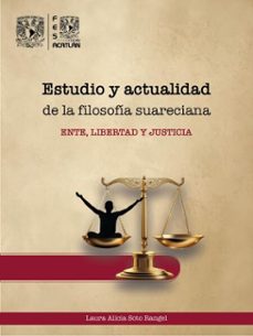 estudio y actualidad de la filosofia suareciana. ente, libertad y justicia (ebook)-laura alicia soto rangel-9786073096232