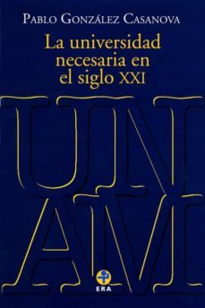 la universidad necesaria en el siglo xxi (ebook)-pablo gonzalez casanova-9786074453232