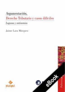 argumentacion, derecho tributario y casos dificiles (ebook)-jaime lara marquez-9786123252632