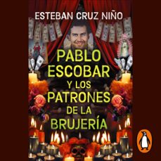 pablo escobar y los patrones de la brujeria (audiolibro)-esteban cruz niño-9786287634732