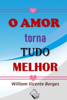 o amor torna tudo melhor (ebook)-william vicente borges-9786500699432