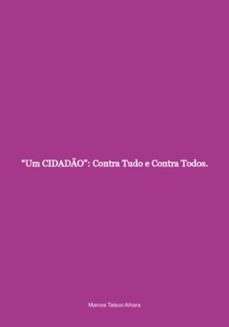 "um cidado": contra tudo e contra todos. (ebook)-marcos tatsuo aihara-9786501286532