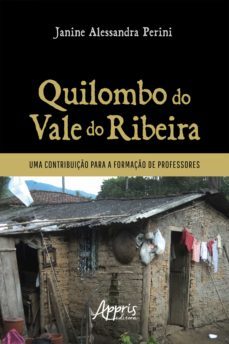 quilombo do vale do ribeira: uma contribuição para a formação de professores (ebook)-janine alessandra perini-9786525013732
