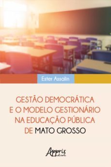 gesto democratica e o modelo gestionario na educaço publica de mato grosso (ebook)-ester assalin-9786525015132