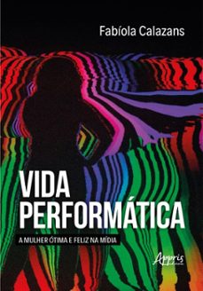 vida performatica: a mulher otima e feliz na midia (ebook)-fabíola calazans-9786525061832