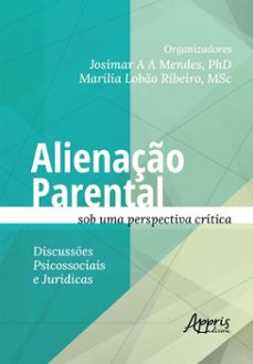 alienaço parental sob uma perspectiva critica: discusses psicossociais e juridicas (ebook)-josimar antônio de alcântara mendes-marília lobão ribeiro-9786525066332