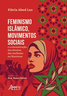 feminismo islamico, movimentos sociais e a reconstruço dos direitos das mulheres no marrocos (ebook)-flávia abud luz-9786525080932