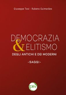 democrazia &amp; elitismo degli antichi e dei moderni. saggi (ebook)-giuseppe tosi-rubens guimarães-9786525186832